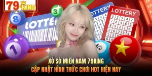 Xổ Số Miền Nam 79KING - Cập Nhật Hình Thức Chơi Hot Hiện Nay